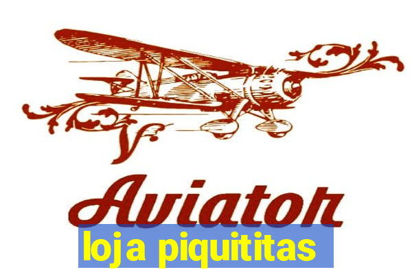 loja piquititas